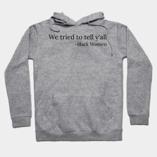 We tried to tell y'all, Black Women, Black Lives Matter Hoodie
